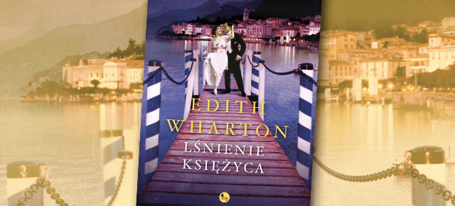 Edith Wharton Lśnienie księżyca  – pierwsze polskie wydanie
