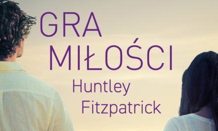 Gra miłości – nowa książka Huntley Fitzpatrick już w czerwcu!