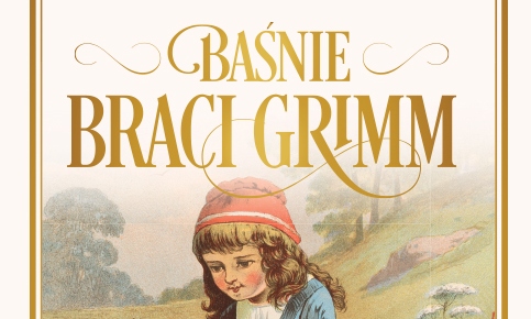 Nowe wydanie Baśni Braci Grimm już w sprzedaży