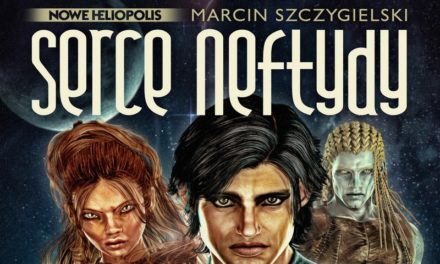 Serce Neftydy- nadciąga nowa książka Marcina Szczygielskiego!