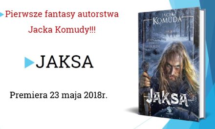 Jaksa – Pierwsze fantasy autorstwa Jacka Komudy!!!