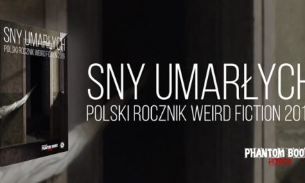 Sny umarłych. Polski rocznik weird fiction 2019 – mroczne historie z pogranicza snu i jawy