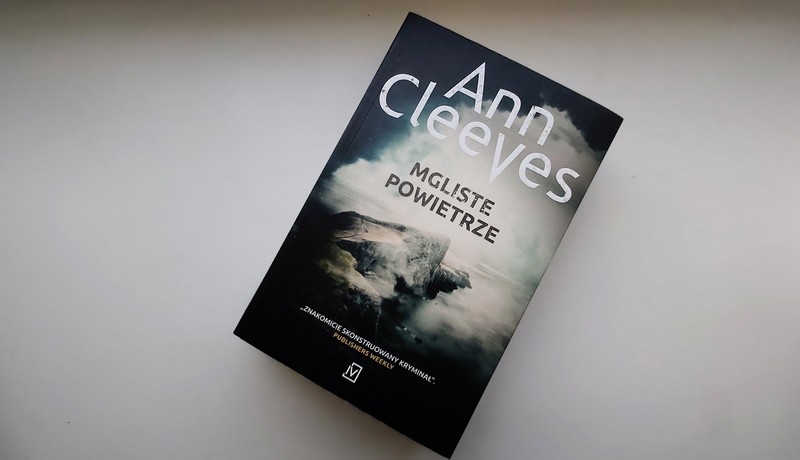 Mgliste powietrze – kolejny tom serii szetlandzkiej Ann Cleeves