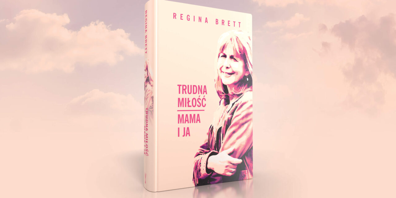 „Trudna miłość. Mama i ja” – nowa, autobiograficzna książka Reginy Brett