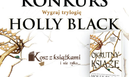 Konkurs: Wejdź do magicznego świata książek Holly Black!