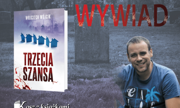 Wywiad z Wojciechem Wójcikiem – Trzecia szansa
